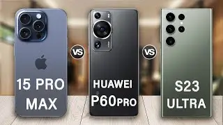 iPhone 15 Pro Max Vs Huawei P60 Pro Vs Samsung S23 Ultra