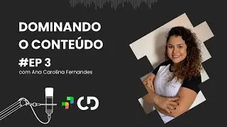 Dominando a produção de conteúdo para internet, com Ana Carolina Fernandes | CD Cast - Ep. 003