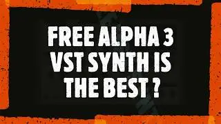 ALPHA 3  FREE VST SYNTH DEMO-IS IT THE BEST FREE  VST SYNTH?