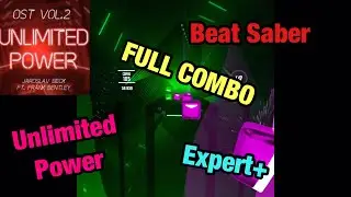 Unlimited Power Full Combo (Expert Plus) - Beat Saber