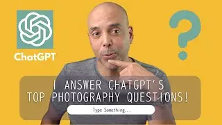 I Answer ChatGPT's TOP PHOTOGRAPHY QUESTIONS!