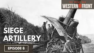 Siege Artillery - The Great War Western Front Episode 8