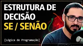 Aula 08 - Estrutura de Decisão IF / ELSE | Lógica de Programação