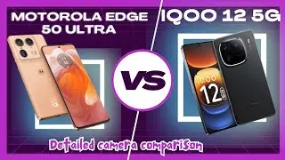 motorola edge 50 ultra vs iqoo 12 camera comparison