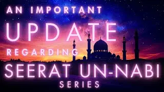 Part 8 | An Important Update On Seerat Un-Nabi ﷺ Series In Hindi/Urdu