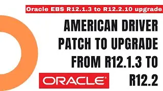 How to Apply American Driver patch to upgrade from R12.1.3 to R12.2 - Oracle Apps DBA