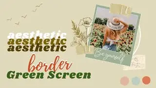 7 Aesthetic Borders for your VLOG! | Green Screens | 2020