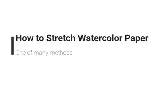 How to Stretch Watercolor Paper - One Method