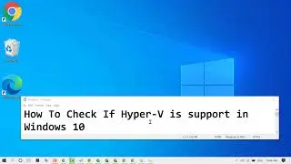 How To Check If Hyper-V is support in Windows 10