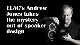 ELAC’s thoroughly audacious Andrew Jones on the art of speaker design #audiophile