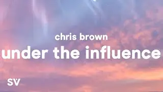 Chris Brown - Under The Influence (Lyrics)