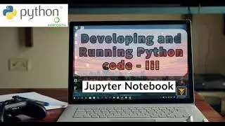 Developing and Running Python code | Using Jupyter Notebook