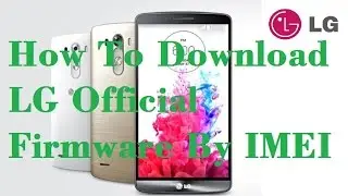 How to download lg official firmware by imei