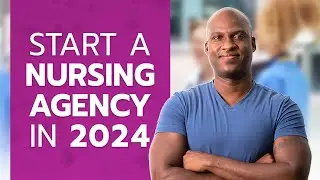 Starting A Nursing Agency In 2024