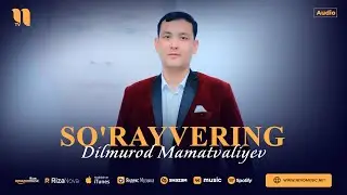 Dilmurod Mamatvaliyev - Sorayvering (audio 2024)