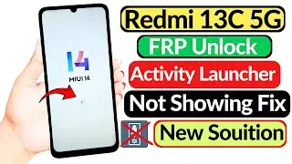 Redmi 13c 5G MIUI 14 Frp Bypass | Activity Launcher Not Showing - New Solution 2024 | Redmi 13c Frp