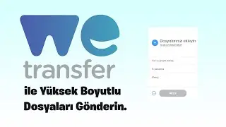 WETRANSFERDEN DOSYA NASIL GÖNDERİLİR? WETRANSFER KULLANIMI VE DOSYA GÖNDERME