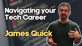 Navigating your Tech Career with @JamesQQuick