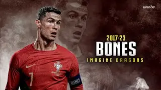 Cristiano Ronaldo ► "BONES" - Imagine Dragons • Skills & Goals 2017-23 | HD