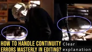 HOW TO HANDLE CONTINUITY ERRORS MASTERLY IN EDITING?