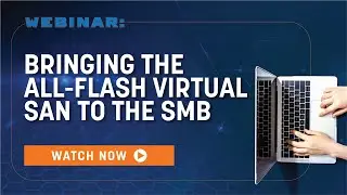 Bringing the All-Flash Virtual SAN to the SMB | Webinar