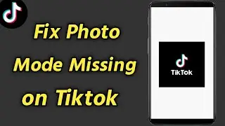 How to Fix Photo Mode Missing on Tiktok | Solve Photo Mode Missing on TikTok