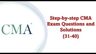 CMA Exam MSQ's and explained solutions (31-40)