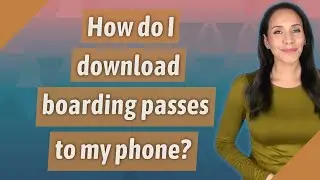 How do I download boarding passes to my phone?