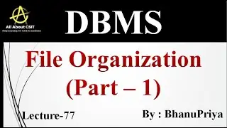 File Organization (Part - 1) | Explanation by BhanuPriya | Lec-77 |