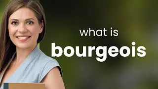 Bourgeois — BOURGEOIS definition