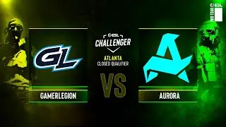 GamerLegion vs. Aurora - ESL Challenger Atlanta 2024 Europe - CQ