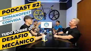 Tudo sobre o Desafio Mecânico. Podcast Shimano Fest Convida, na Pedaleria. Ep. 02