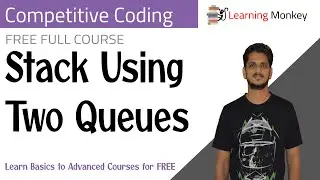 Stack Using Two Queues || Program 33 || Competitive Coding || Learning Monkey ||