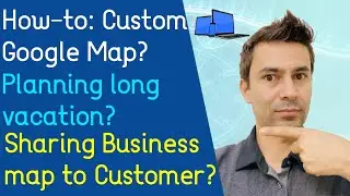 How to customize a google map? Sharing a business map? planning long group vacation? Share your map!