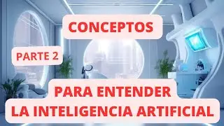 🤖DICCIONARIO PARA ENTENDER CONCEPTOS DE INTELIGENCIA ARTIFICIAL🤖 - PARTE 2