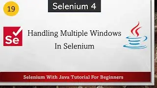 #19 Handling Multiple Windows/Tabs In Selenium | Selenium WebDriver Tutorial for Beginners