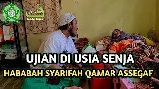 UJIAN DI USIA SENJA |  HABABAH SYARIFAH QAMAR ASSEGAF