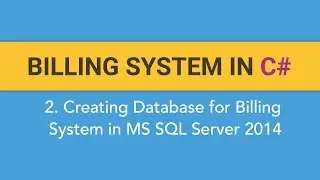 2.  How to create BILLING SYSTEM in C#? (Creating Database for Billing System in MS SQL SERVER 2014)