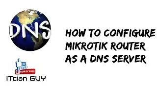 How to Configure DNS Server and DNS Client in Mikrotik