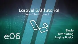 Laravel 5.8 Tutorial From Scratch - e06 - Blade Templating Basics