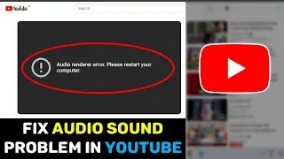 How to Fix Audio Renderer Error Restart Your Computer Error in YouTube