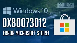 Solucion Error Microsoft Store 0x80073D12 en Windows 10 - Tutorial 2024!