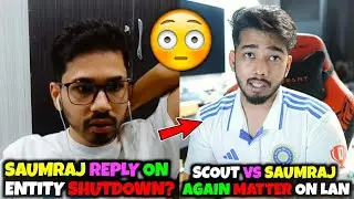 Scout vs Saumraj Again Controversy On Lan 😲 Reply On Entity Shutdown 😳