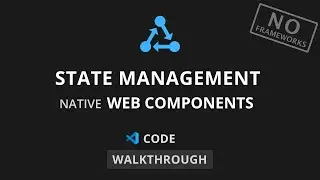 State Management with Native Web Components - Full Code Walkthrough - No Frameworks! [intermediate]