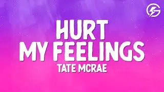 Tate McRae - Hurt My Feelings (Lyrics)