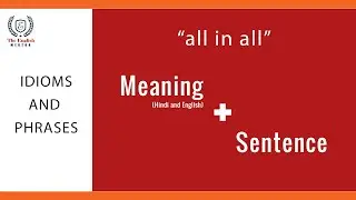 all in all | Idioms and Phrases | Meaning and Sentence