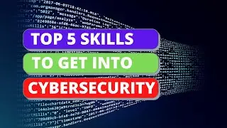 Getting Into Cybersecurity in 2023 - Top 5 Skills You Need to Learn