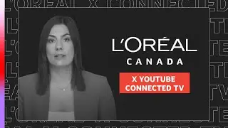 How L’Oréal Canada drives results with YouTube on connected TV