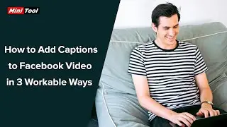 How to Add Captions to Facebook Video in 3 Workable Ways