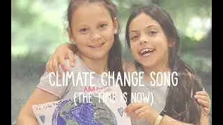 CLIMATE CHANGE SONG (The Time is Now)